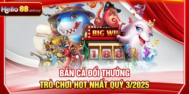 Bắn Cá Đổi Thưởng Hello88 - Hướng Dẫn Săn Xu Siêu Tốc