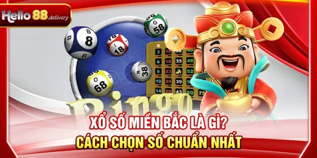 Xổ Số Miền Bắc Là Gì? Cách Chọn Số Chuẩn Nhất
