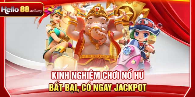 Kinh Nghiệm Chơi Nổ Hũ Bất Bại, Săn Jackpot Lớn 2025