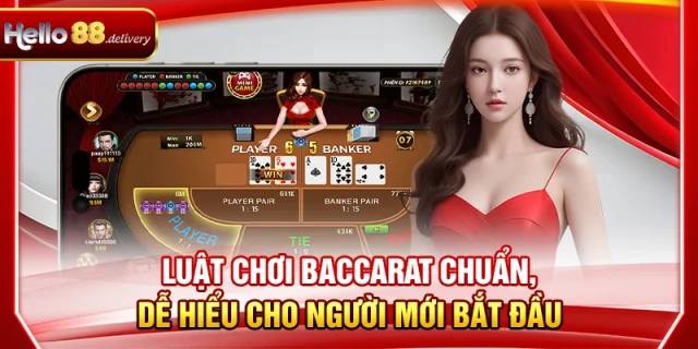 Luật Chơi Baccarat Chuẩn, Dễ Hiểu Cho Người Mới Tại HELLO88