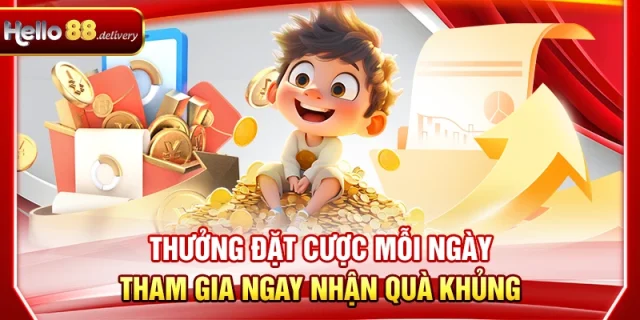 Thưởng Đặt Cược Mỗi Ngày - Tham Gia Ngay Nhận Quà Từ HELLO88