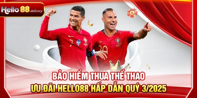 Bảo Hiểm Thua Thể Thao - Ưu Đãi HELLO88 Hấp Dẫn Quý 3/2025