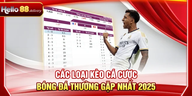 Các Loại Kèo Cá Cược Bóng Đá Thường Gặp Tại HELLO88