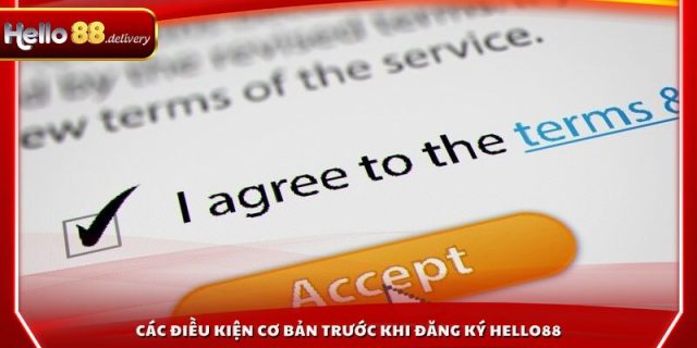 Các điều kiện cơ bản trước khi đăng ký HELLO88
