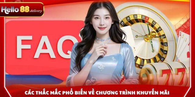 Những câu hỏi thường gặp đến các ưu đãi và khuyến mãi hiện có