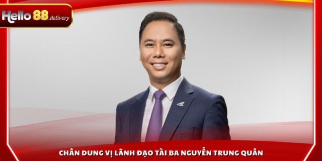 Chân dung vị lãnh đạo tài ba Nguyễn Trung Quân