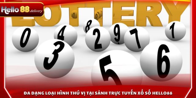 Đa dạng loại hình thú vị tại sảnh trực tuyến xổ số HELLO88