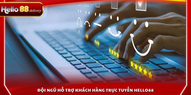 Đội ngũ hỗ trợ khách hàng trực tuyến HELLO88