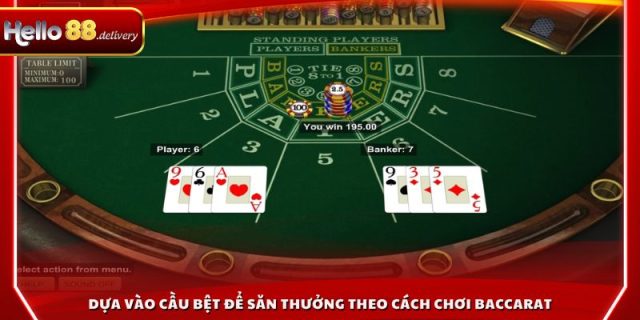 Dựa vào cầu bệt để săn thưởng theo cách chơi Baccarat