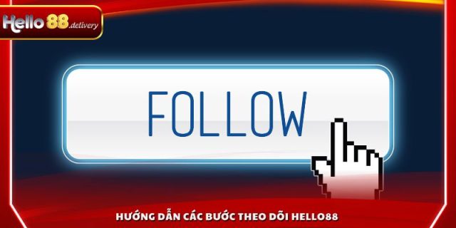 Hướng dẫn các bước theo dõi HELLO88 