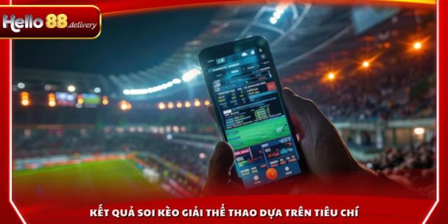 Kết quả soi kèo giải thể thao dựa trên tiêu chí