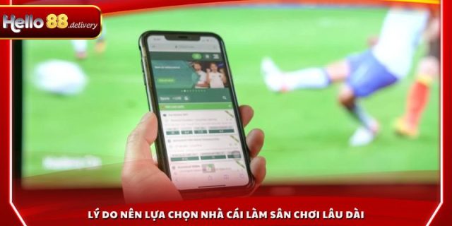 Lý do nên lựa chọn nhà cái làm sân chơi lâu dài