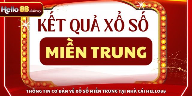 Thông tin cơ bản về xổ số miền Trung tại nhà cái HELLO88