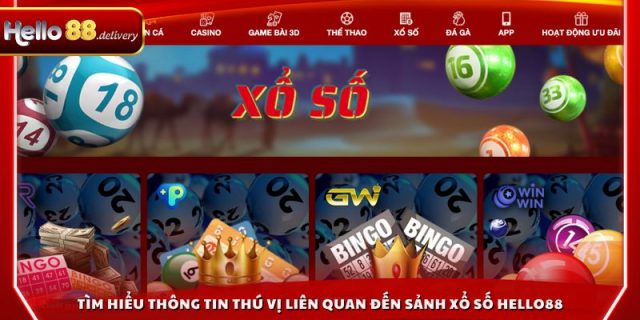 Tìm hiểu thông tin thú vị liên quan đến sảnh xổ số Hello88