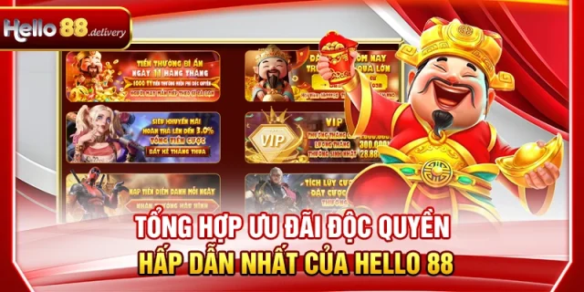 Tổng hợp ưu đãi độc quyền hấp dẫn nhất của Hello 88